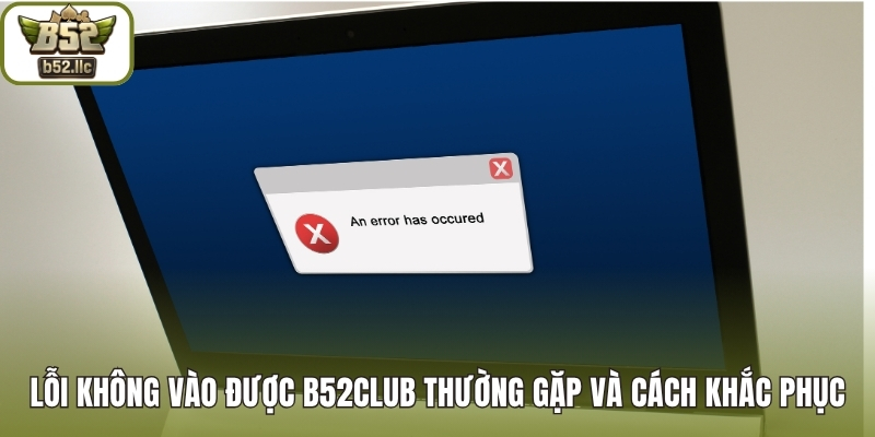 Lỗi không vào được B52club
