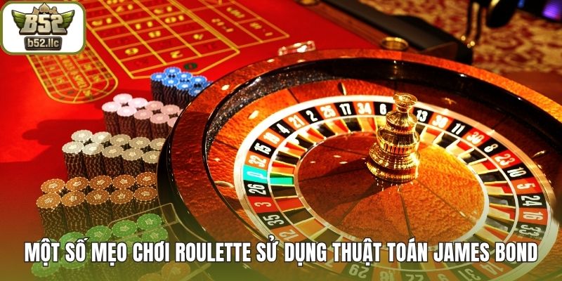 Một số mẹo chơi Roulette sử dụng thuật toán James Bond
